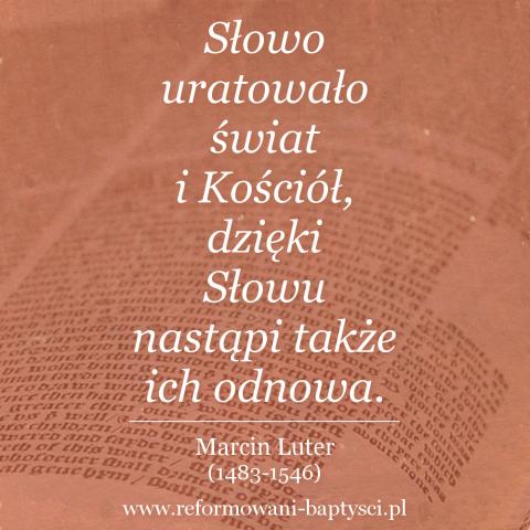 Reformowani Baptyści Zielona Góra: "Słowo uratowało świat i Kościół, dzięki Słowu nastąpi także ich odnowa" – Marcin Luter (1483-1546)