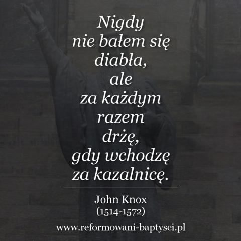 Reformowani Baptyści Zielona Góra: "Nigdy nie bałem się diabła, ale za każdym razem drżę, gdy wchodzę za kazalnicę" – John Knox (1514-1572).
