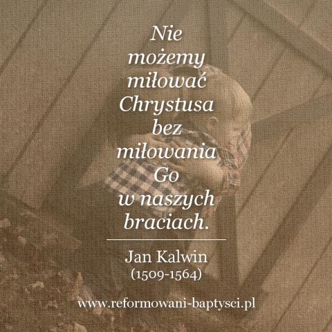 Reformowani Baptyści Zbór w Zielonej Górze: "Nie możemy miłować Chrystusa bez miłowania Go w naszych braciach" – Jan Kalwin (1509-1564).