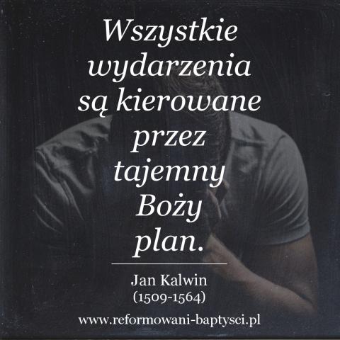 Reformowani Baptyści Zbór w Zielonej Górze: "Wszystkie wydarzenia są kierowane przez tajemny Boży plan" – Jan Kalwin (1509-1564).