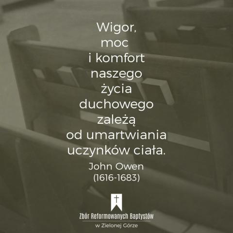 Reformowani Baptyści Zbór w Zielonej Górze: "Wigor, moc i komfort naszego życia duchowego zależą od umartwiania uczynków ciała" – John Owen (1616-1683).