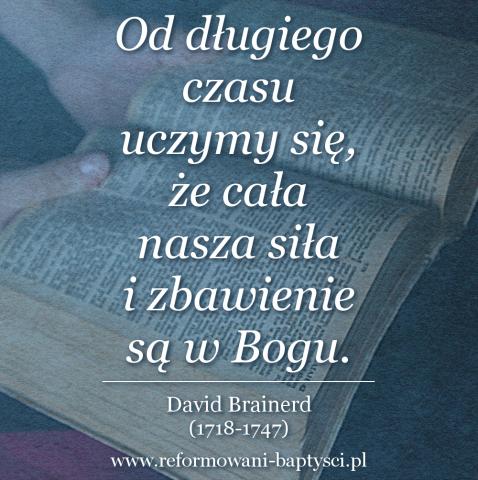 Reformowani Baptyści Zielona Góra: "Od długiego czasu uczymy się, że cała nasza siła i zbawienie są w Bogu" – David Brainerd (1718-1747)