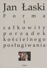 Zbór Reformowanych Baptystów w Zielonej Górze: Jan Łaski, Forma i całkowity porządek kościelnego posługiwania